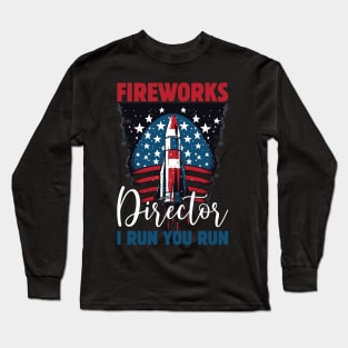 Funny Fireworks Director If I Run You Run 4th Of July Long Sleeve T-Shirt